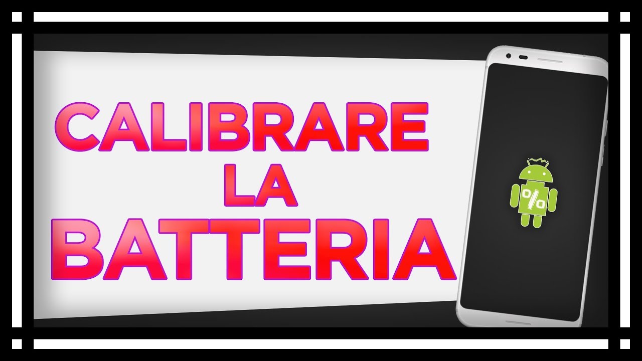 Aumentare durata della batteria CALIBRARE BATTERIA! YouTube