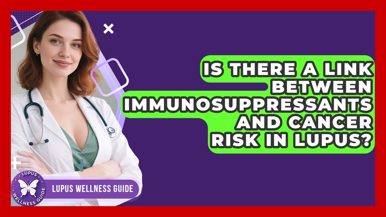 Is There a Link Between Immunosuppressants and Cancer Risk in Lupus? | Lupus Wellness Guide