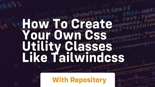 How to create your own css utility classes like tailwindcss