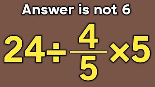 24÷4/5×5 = ❓ / Is your math brain ready for this challenge / Simplify algebraic expression