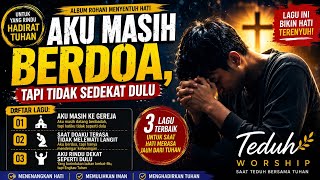 Untuk Yang Masih Ke Gereja, Tapi Hatinya Terasa Jauh 😭 Album Rohani Menenangkan Hati