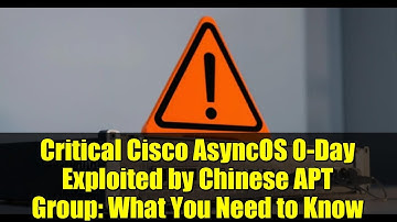 Critical Cisco AsyncOS 0-Day Exploited by Chinese APT Group: What You Need to Know