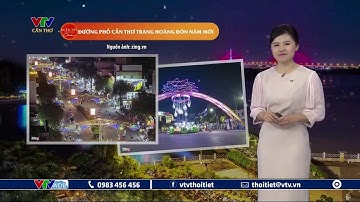 Dự báo thời tiết Tây Nam Bộ ngày mai 01/01/2022 | Đường phố Cần Thơ trang hoàng đón năm mới | VTVWDB