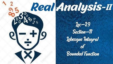 Lec-29 |Lebesgue Integral of Bounded Function| Section-II |Real Analysis-II ||
