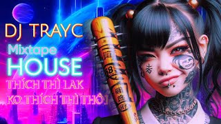 #Houselak 2024  - TrayC Mixed | Thích Thì Lak Ko Thích Thì Thôi | #Mixtape #club #house