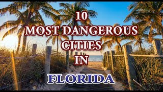 Florida - 10 Most Dangerous Cities in the Sunshine State