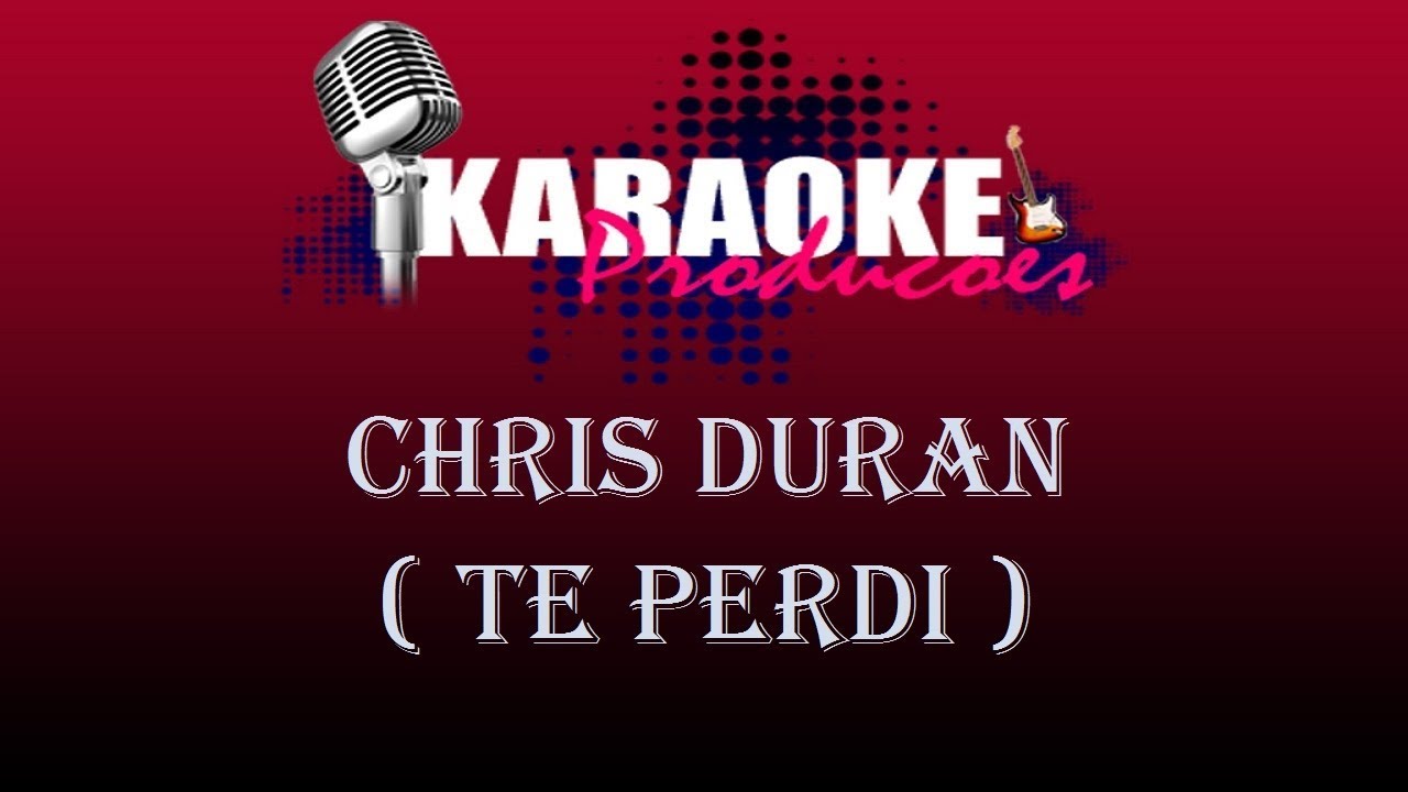 CHRIS DURAN - TE PERDI ( KARAOKE )