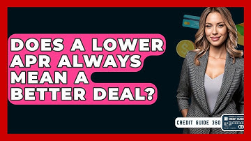 Does A Lower APR Always Mean A Better Deal? - CreditGuide360.com