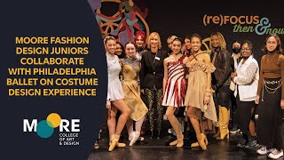 Moore Fashion Design Juniors Collaborate with Philadelphia Ballet on Costume Design Experience