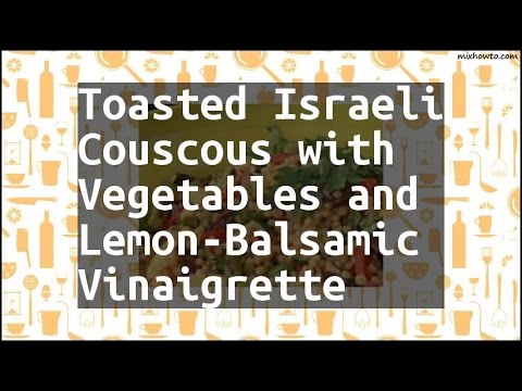Recipe Toasted Israeli Couscous with Vegetables and Lemon-Balsamic Vinaigrette