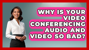 Why Is Your Video Conferencing Audio And Video So Bad? - Tech Terms Explained