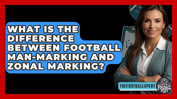 What Is The Difference Between Football Man-marking And Zonal Marking? - The Football Xpert
