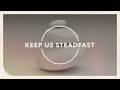 Keep Us Steadfast | Lyric Video