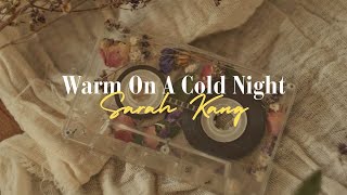 Sarah Kang - Warm On A Cold Night Cover [eng/indo] Lyrics. Original song by HONNE