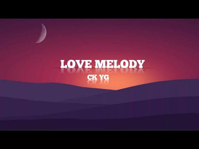 LOVE MELODY-CK YG (LYRICS) class=