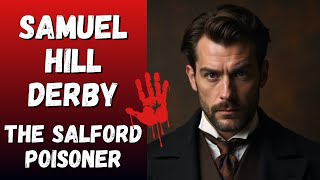 The Salford Poisoner (Samuel Hill Derby) - He Killed His Entire Family - Victorian Era True Crime