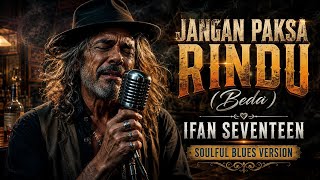 Jangan Paksa Rindu beda  Ifan Seventeen  Cover Soulful Blues