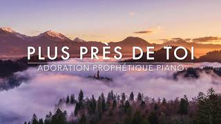 Plus près de toi - Adoration Prophétique au Piano l Musique de Méditation l Louanges