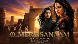 O Mere Sanaam | VVAAN | Sidharth Malhotra, Tamannaah Bhatia | New Hindi Song 2026