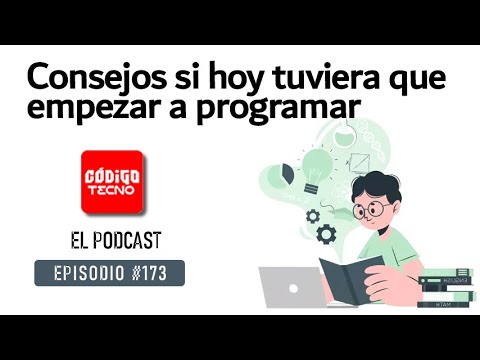 174 - Consejos si tuviera que empezar a programar hoy y desde cero ...