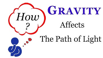 How gravity bends light | How gravity affects the path of light | Gravity bends light