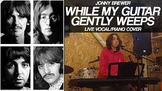 Epic 10-min WHILE MY GUITAR GENTLY WEEPS vocal/piano cover (LIVE BEATLES)