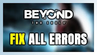 How to FIX Beyond: Two Souls All Errors screenshot 2