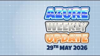 Azure Update 29th May 2026