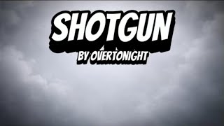 Shotgun | By Overtonight (lyrics)