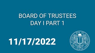 Board of Trustees Day One, Part One 11-17-2022