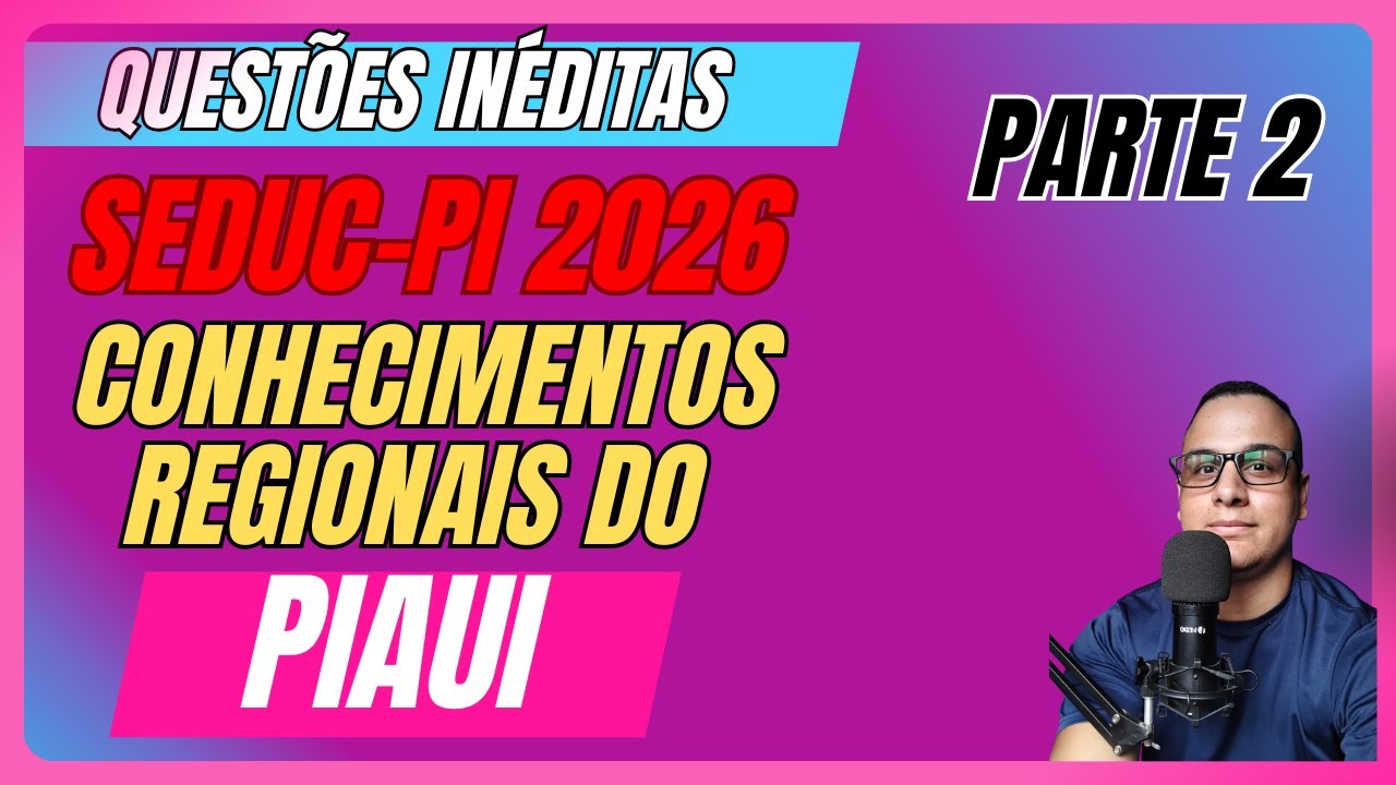 #02 QUESTÕES SEDUC-PI Conhecimentos Regionais do ESTADO DO PIAUI  HISTÓRIA E GEOGRAFIA 