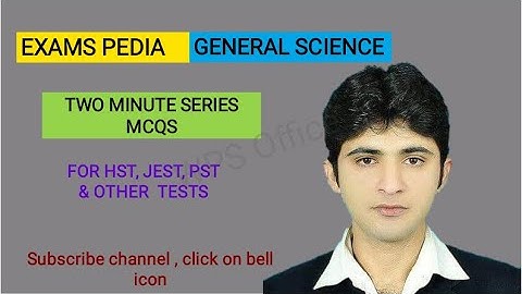 General Science ,Two minute Series mcqs ,05 , for Jest, pst, and Spsc Screening test.|exams pedia