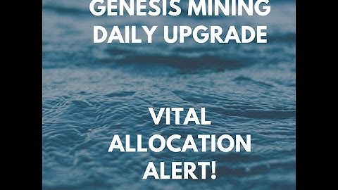 Genesis Mining Daily Upgrade & Vital Allocation Alert!