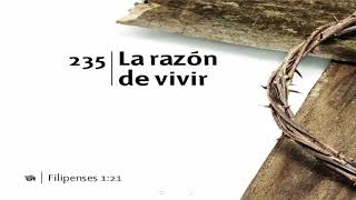 Video thumbnail of "Himno 235 - La razón de vivir"