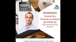 Charla Economía y finanzas en tiempo de COVID-19. Que hacemos con los ahorros?