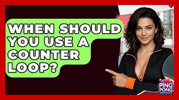 When Should You Use A Counter Loop? - Ping Pong Prodigy