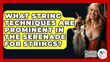 What String Techniques Are Prominent In The Serenade For Strings? - Classical Serenade