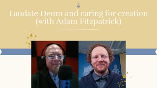 Laudate Deum and caring for creation (with Adam Fitzpatrick)