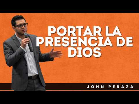 Portar la Presencia de Dios | John Peraza