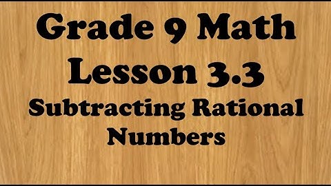 Grade 9 Lesson 3.3 Subtracting Rational Numbers