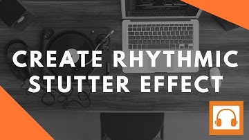 How to Easily Create a Rhythmic Gating & Stutter Effect