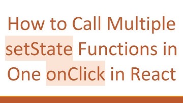 How to Call Multiple setState Functions in One onClick in React