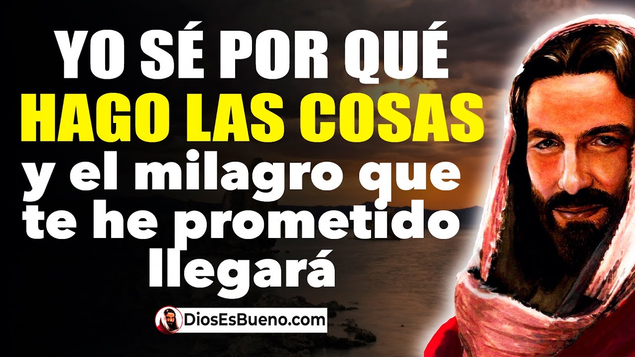 DIOS TE DICE HOY: Yo Sé por qué hago las Cosas, y el MILAGRO que te he ...