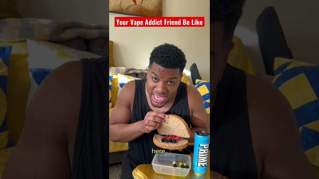 Your Vape ADDICTED Friends Be Like..