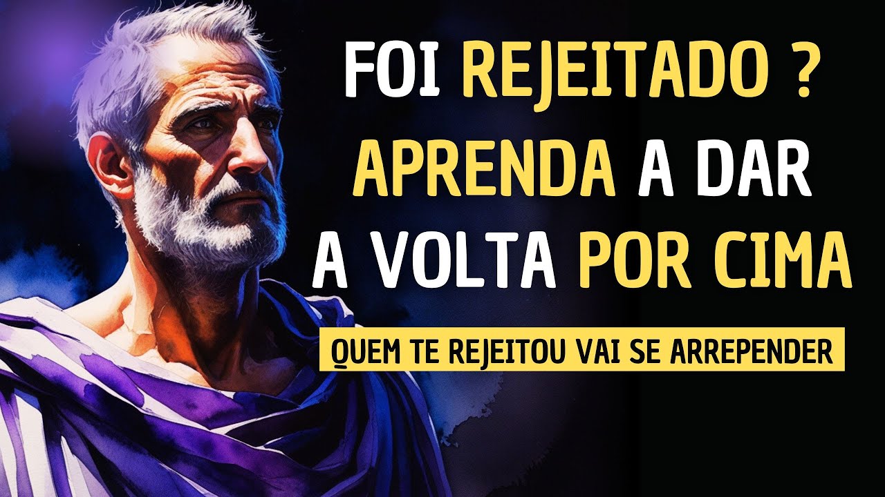 COMO DAR A VOLTA POR CIMA DEPOIS DE UMA REJEIÇÃO - ESTOICISMO