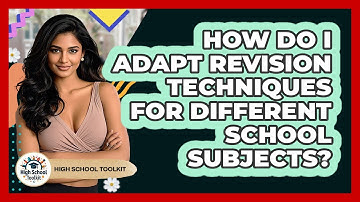 How Do I Adapt Revision Techniques For Different School Subjects? - High School Toolkit