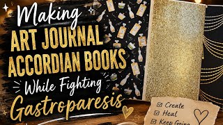 Creating Accordion Art Journal * Gastroparesis * Chronic Illness * Pushing Forward
