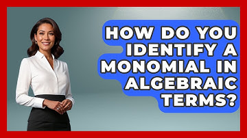 How Do You Identify A Monomial In Algebraic Terms? - Your Algebra Coach