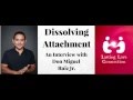 Don Miguel Ruiz Jr.  - Dissolving Attachment