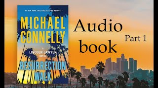 Michael Connelly: Resurrection Walk , A Lincoln Lawyer Novel, Audio Book Part 1.